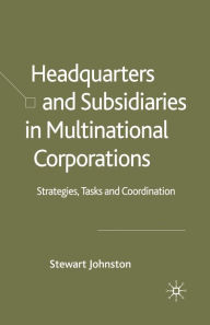 Title: Headquarters and Subsidiaries in Multinational Corporations: Strategies, Tasks and Coordination, Author: S. Johnston