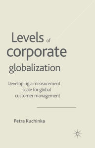 Title: Levels of Corporate Globalization: Developing a Measurement Scale for Global Customer Management, Author: P. Kuchinka