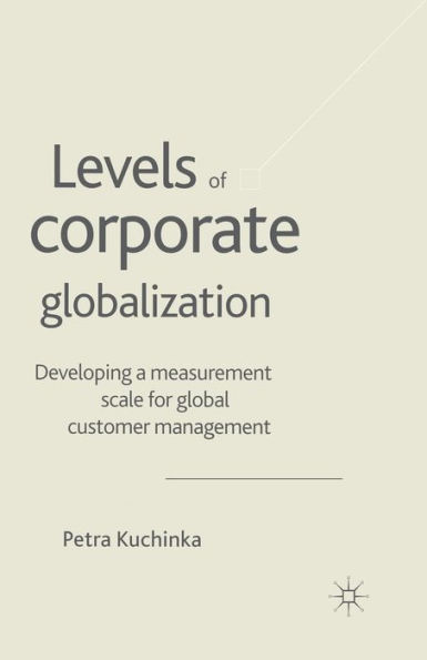 Levels of Corporate Globalization: Developing a Measurement Scale for Global Customer Management