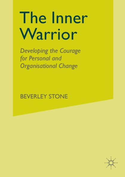 The Inner Warrior: Developing the Courage for Personal and Organisational Change