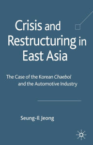 Title: Crisis and Restructuring in East Asia: The Case of the Korean Chaebol and the Automotive Industry, Author: S. Jeong
