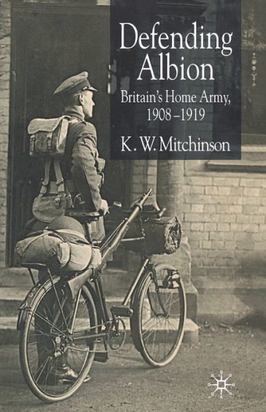 Defending Albion: Britain's Home Army 1908-1919