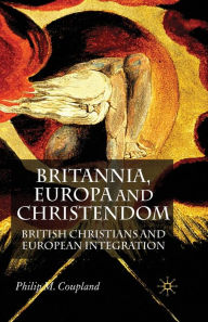 Title: Britannia, Europa and Christendom: British Christians and European Integration, Author: P. Coupland