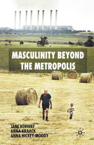 Title: Masculinity Beyond the Metropolis, Author: J. Kenway