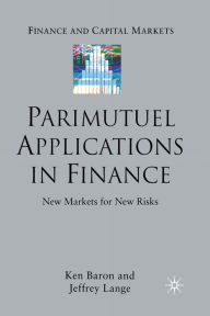 Title: Parimutuel Applications In Finance: New Markets for New Risks, Author: Ken Baron