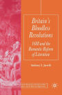 Britain's Bloodless Revolutions: 1688 and the Romantic Reform of Literature