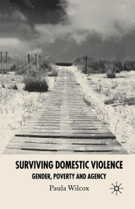 Title: Surviving Domestic Violence: Gender, Poverty and Agency, Author: Paula Wilcox