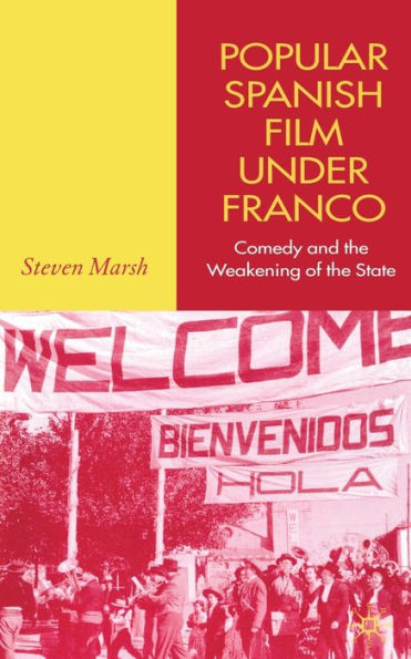 Popular Spanish Film Under Franco: Comedy and the Weakening of State