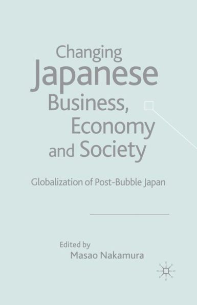 Changing Japanese Business, Economy and Society: Globalization of Post-Bubble Japan