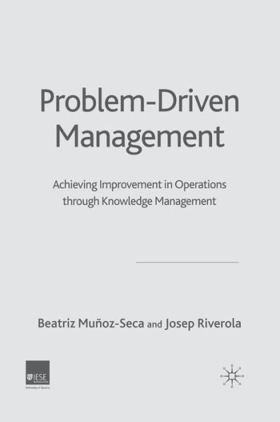 Problem Driven Management: Achieving Improvement Operations through Knowledge Management