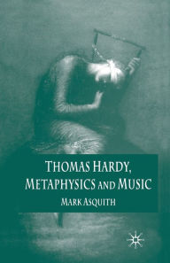Title: Thomas Hardy, Metaphysics and Music, Author: Mark Asquith
