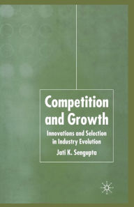 Title: Competition and Growth: Innovations and Selection in Industry Evolution, Author: J. K. Sengupta