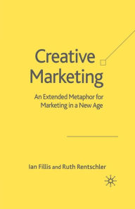 Title: Creative Marketing: An Extended Metaphor for Marketing in a New Age, Author: I. Fillis