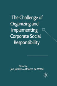 Title: The Challenge of Organising and Implementing Corporate Social Responsibility, Author: J. Jonker