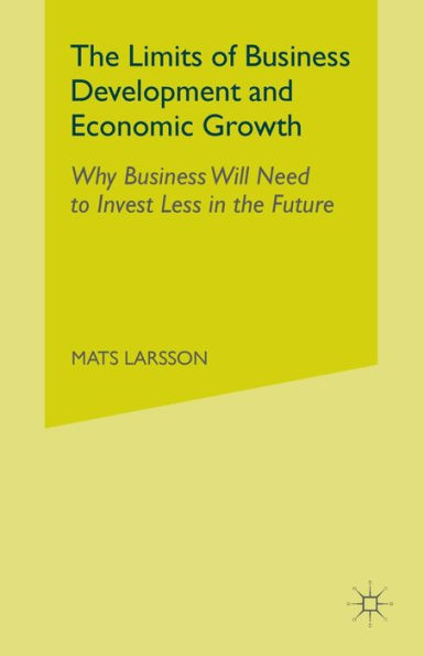 The Limits of Business Development and Economic Growth: Why Business Will Need to Invest Less in the Future