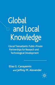 Title: Global and Local Knowledge: Glocal Transatlantic Public-Private Partnerships for Research and Technological Development, Author: E. Carayannis