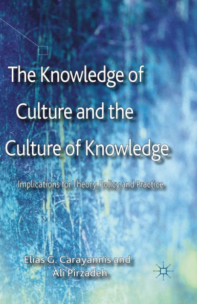 The Knowledge of Culture and the Culture of Knowledge: Implications for Theory, Policy and Practice