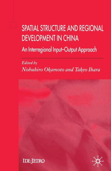 Spatial Structure and Regional Development China: An Interregional Input-Output Approach