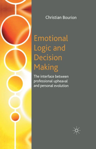 Emotional Logic and Decision Making: The Interface Between Professional Upheaval Personal Evolution