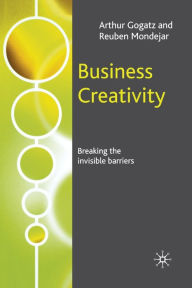 Title: Business Creativity: Breaking the Invisible Barriers, Author: A. Gogatz