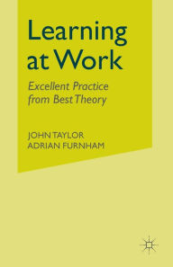 Title: Learning at Work: Excellent practice from best theory, Author: J. Taylor