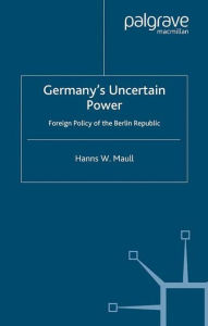 Title: Germany's Uncertain Power: Foreign Policy of the Berlin Republic, Author: Clive F Getty