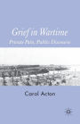 Grief in Wartime: Private Pain, Public Discourse