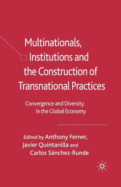 Multinationals, Institutions and the Construction of Transnational Practices: Convergence Diversity Global Economy