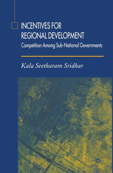 Incentives for Regional Development: Competition Among Sub-National Governments