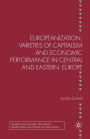 Europeanization, Varieties of Capitalism and Economic Performance in Central and Eastern Europe