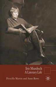 Title: Iris Murdoch: A Literary Life, Author: P. Martin