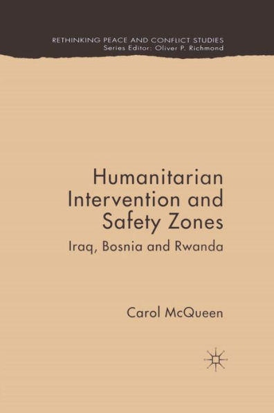 Humanitarian Intervention and Safety Zones: Iraq, Bosnia and Rwanda