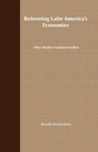 Title: Reforming Latin America's Economies: After Market Fundamentalism, Author: Ricardo Ffrench-Davis