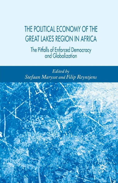 The Political Economy of the Great Lakes Region in Africa: The Pitfalls of Enforced Democracy and Globalization