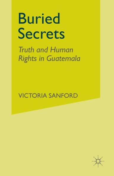 Buried Secrets: Truth and Human Rights in Guatemala