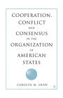 Cooperation, Conflict and Consensus in the Organization of American States