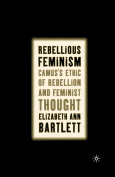 Rebellious Feminism: Camus's Ethic of Rebellion and Feminist Thought