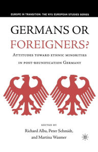 Title: Germans or Foreigners? Attitudes Toward Ethnic Minorities in Post-Reunification Germany, Author: R. Alba