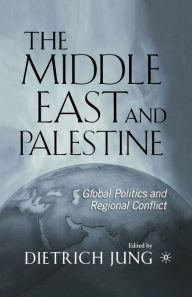 Title: The Middle East and Palestine: Global Politics and Regional Conflict, Author: D. Jung