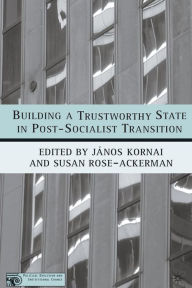Title: Building a Trustworthy State in Post-Socialist Transition, Author: J. Kornai