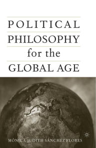 Title: Political Philosophy for the Global Age, Author: M. Sanchez-Flores