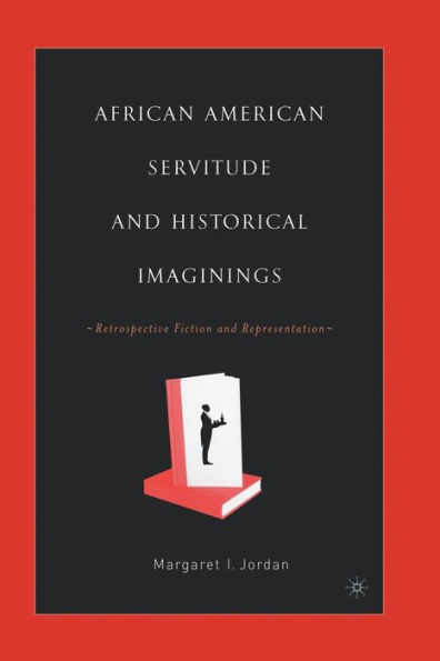 African American Servitude and Historical Imaginings: Retrospective Fiction and Representation