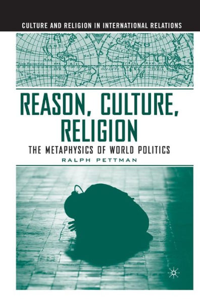 Reason, Culture, Religion: The Metaphysics of World Politics