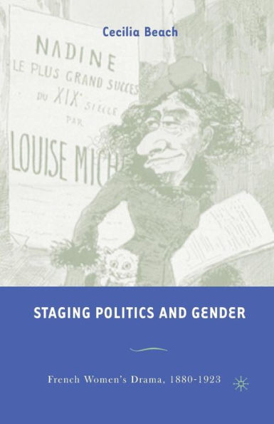 Staging Politics and Gender: French Women's Drama, 1880-1923