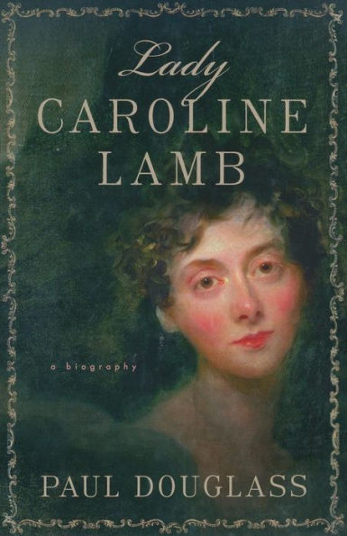 Lady Caroline Lamb: A Biography