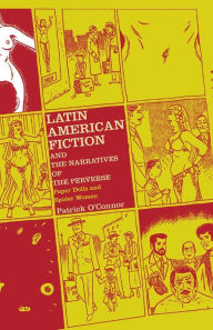 Title: Latin American Fiction and the Narratives of the Perverse: Paper Dolls and Spider Women, Author: P. O'Connor