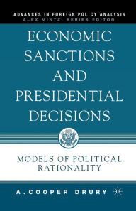 Title: Economic Sanctions and Presidential Decisions: Models of Political Rationality, Author: A. Drury