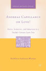 Andreas Capellanus on Love?: Desire, Seduction, and Subversion in a Twelfth-Century Latin Text