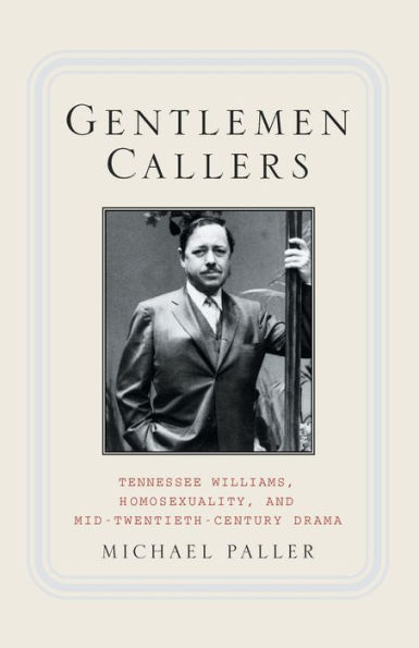 Gentlemen Callers: Tennessee Williams, Homosexuality, and Mid-Twentieth-Century Drama
