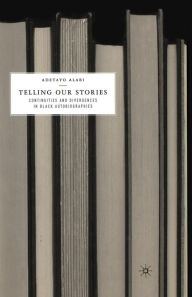 Title: Telling Our Stories: Continuities and Divergences in Black Autobiographies, Author: A. Alabi